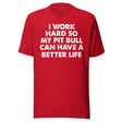 I Work Hard So My Pit Bull Can Have A Better Life Shirt