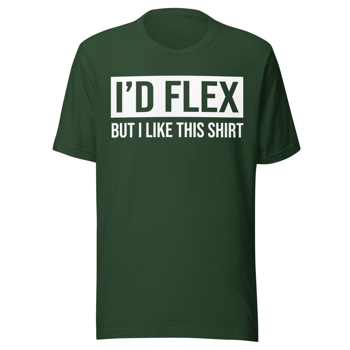 I'd Flex But I Like This Shirt