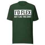 I'd Flex But I Like This Shirt