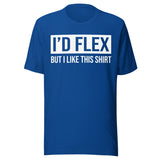 I'd Flex But I Like This Shirt