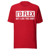 I'd Flex But I Like This Shirt