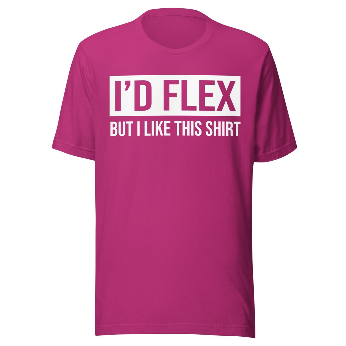 I'd Flex But I Like This Shirt