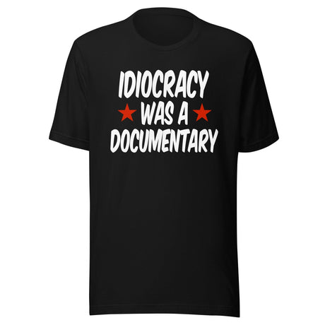 Idiocracy Was a Documentary Shirt