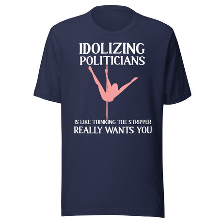 Idolizing Politicians Stripper Shirt