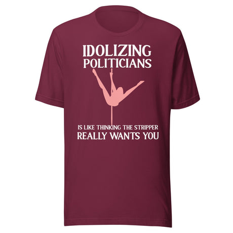 Idolizing Politicians Stripper Shirt
