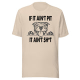 If It Ain't Pit It Ain't Shit Shirt