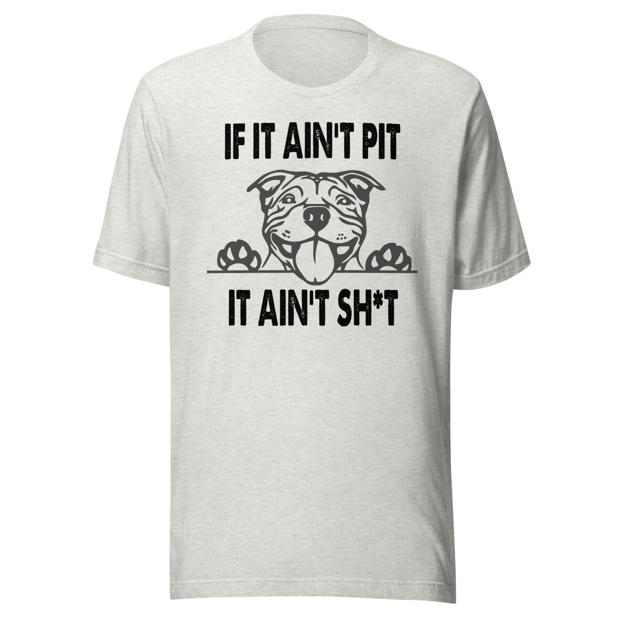 If It Ain't Pit It Ain't Shit Shirt
