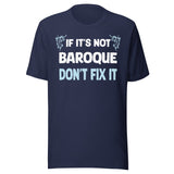 If It's Not Baroque Don't Fix It Shirt