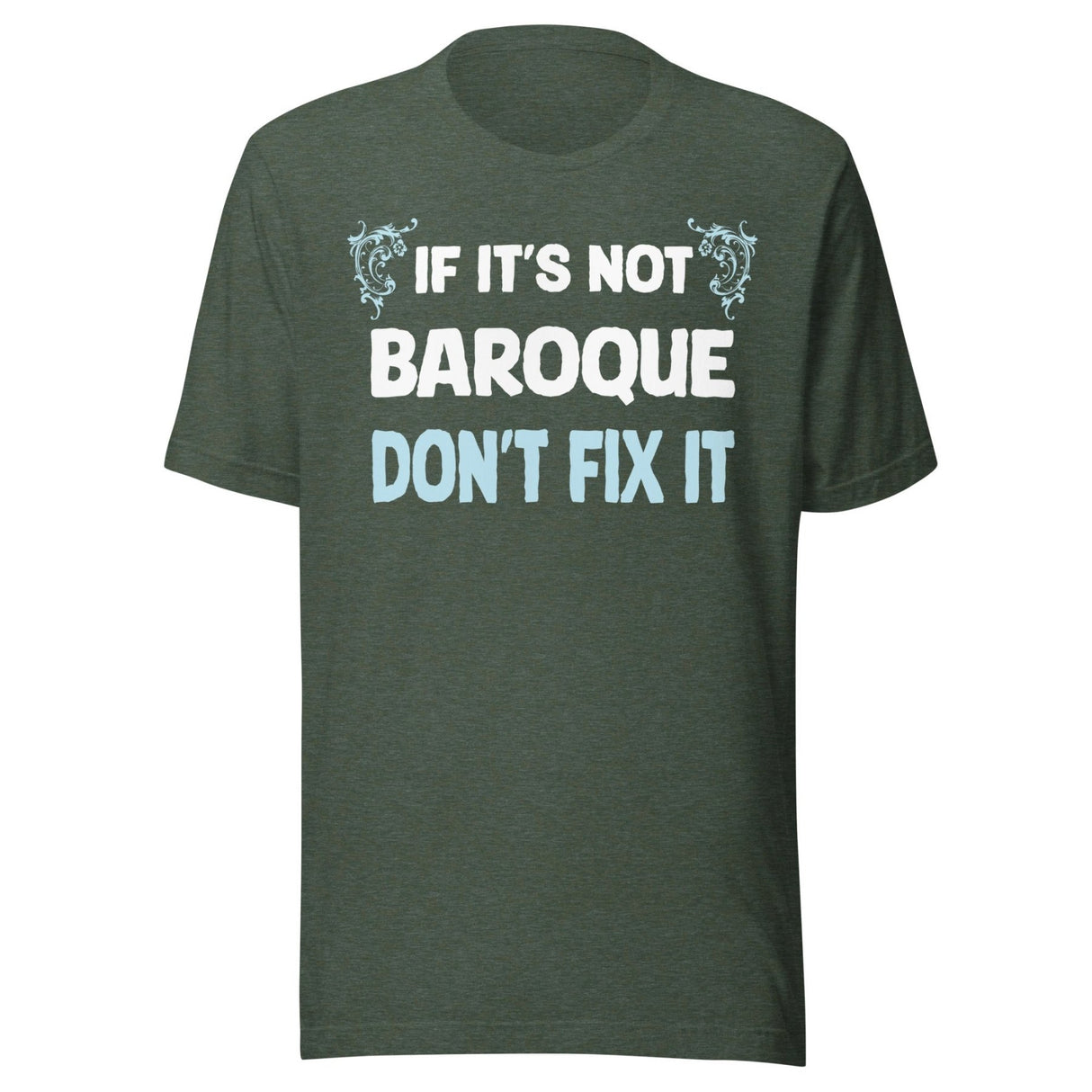 If It's Not Baroque Don't Fix It Shirt