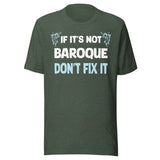 If It's Not Baroque Don't Fix It Shirt