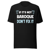 If It's Not Baroque Don't Fix It Shirt