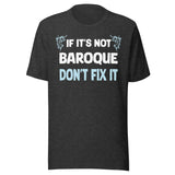 If It's Not Baroque Don't Fix It Shirt