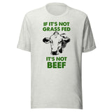 If It's Not Grass Fed It's Not Beef Shirt