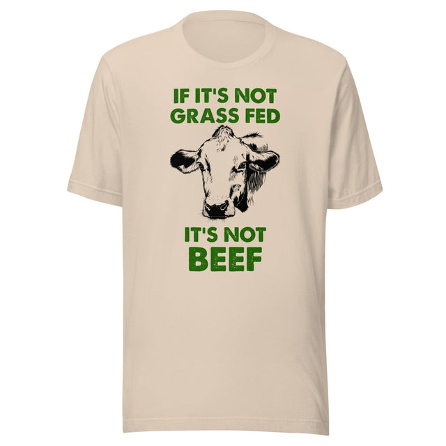 If It's Not Grass Fed It's Not Beef Shirt