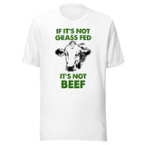 If It's Not Grass Fed It's Not Beef Shirt