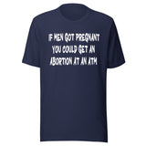 If Men Got Pregnant ATM Shirt