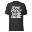 If Only Sarcasm Burned Calories Shirt
