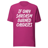 If Only Sarcasm Burned Calories Shirt