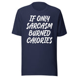 If Only Sarcasm Burned Calories Shirt