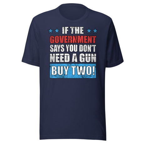 If The Government Says You Don't Need a Gun Buy Two Shirt