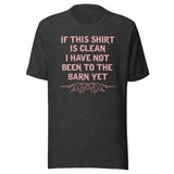 If This Shirt Is Clean Barn Shirt