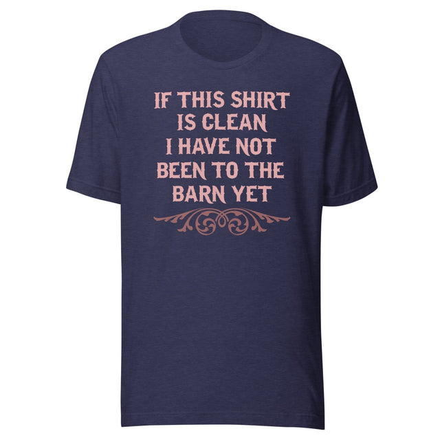 If This Shirt Is Clean Barn Shirt
