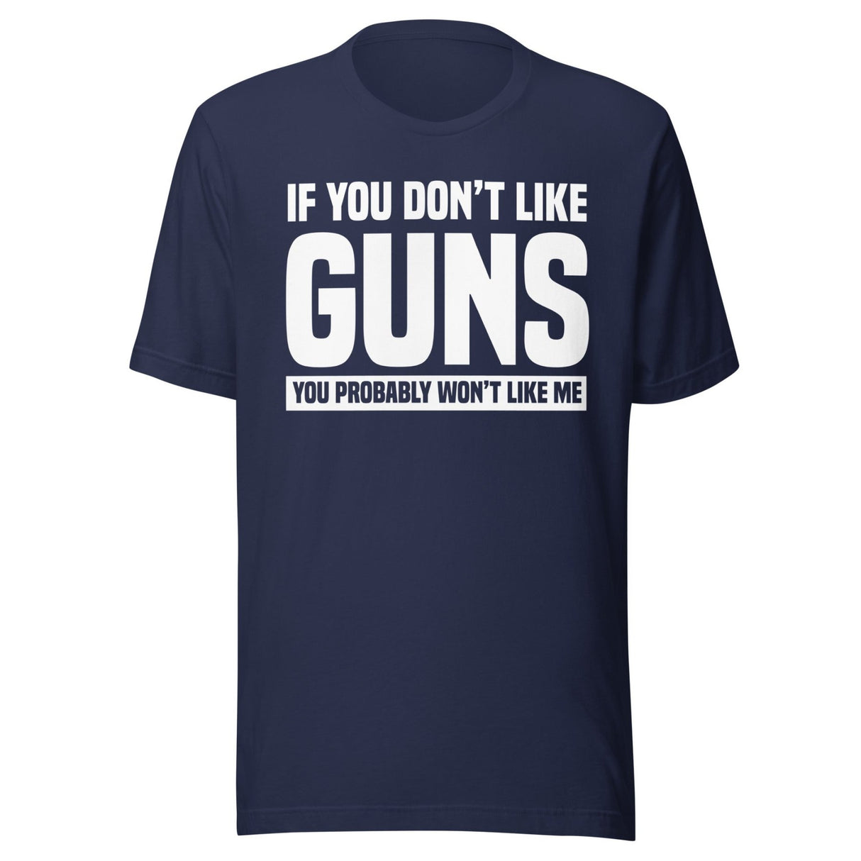 If You Don't Like Guns You Probably Won't Like Me Shirt
