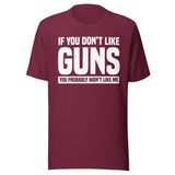 If You Don't Like Guns You Probably Won't Like Me Shirt