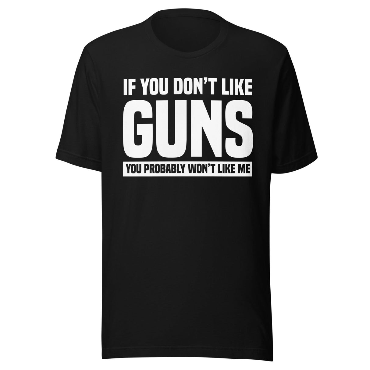If You Don't Like Guns You Probably Won't Like Me Shirt