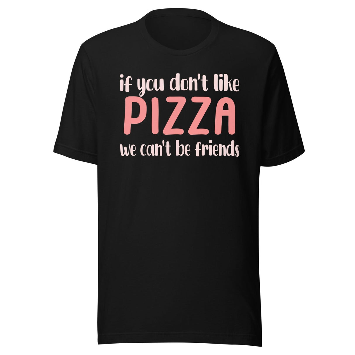 If You Don't Like Pizza We Can't Be Friends Shirt
