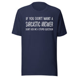 If You Don't Want a Sarcastic Answer Shirt