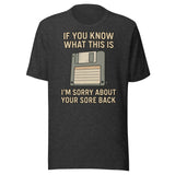 If You Know What This is I'm Sorry About Your Back Floppy Disc Shirt