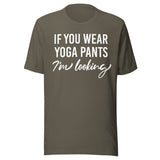 If You Wear Yoga Pants I'm Looking Shirt