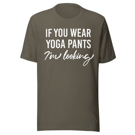 If You Wear Yoga Pants I'm Looking Shirt