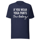 If You Wear Yoga Pants I'm Looking Shirt