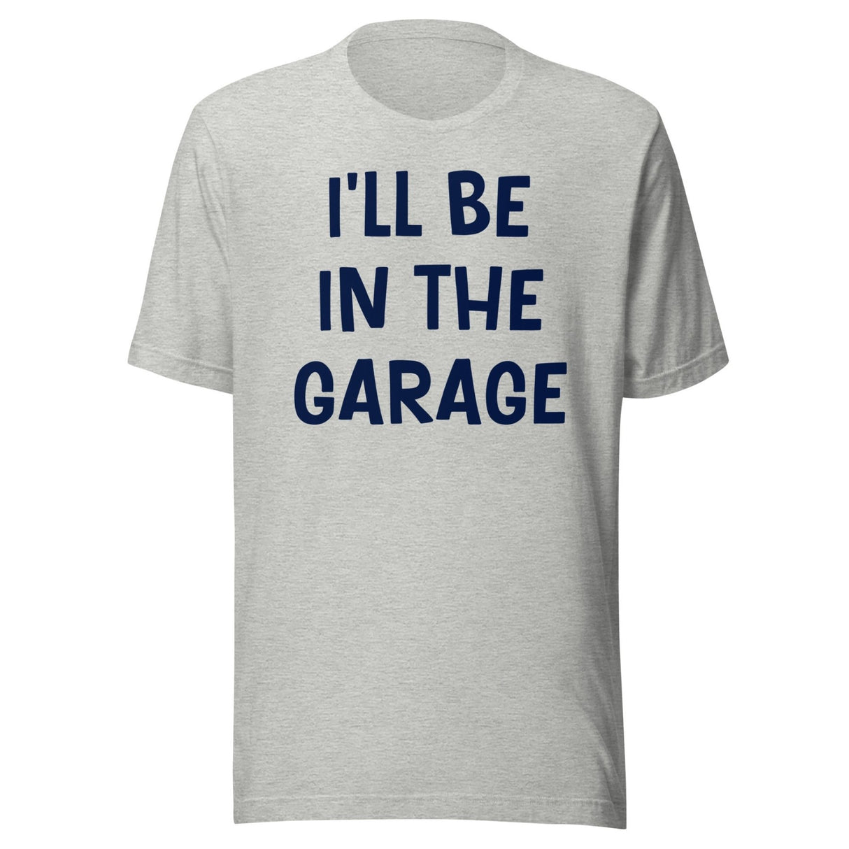 I'll Be in The Garage Dad Shirt