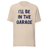 I'll Be in The Garage Dad Shirt