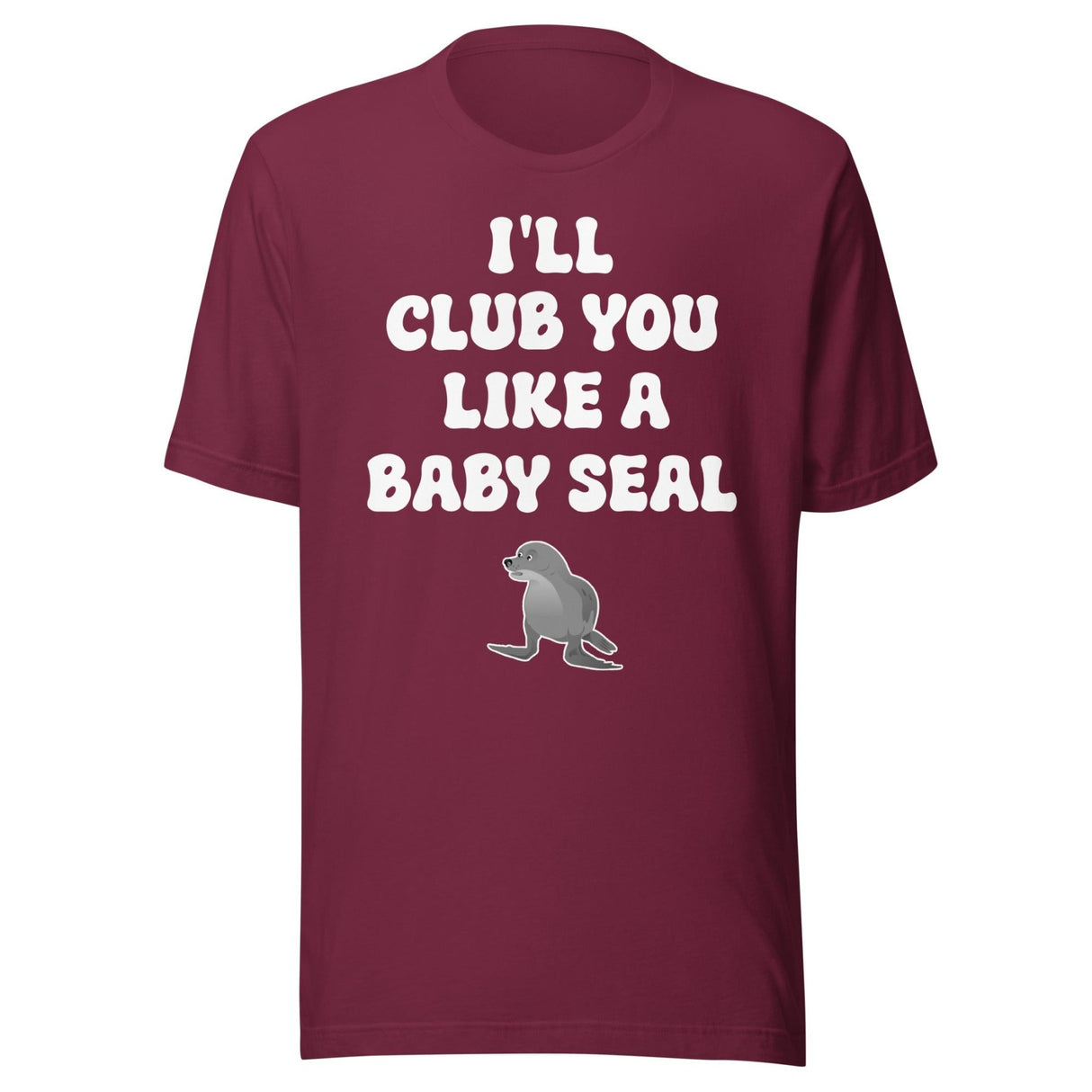 I'll Club You Like A Baby Seal Shirt