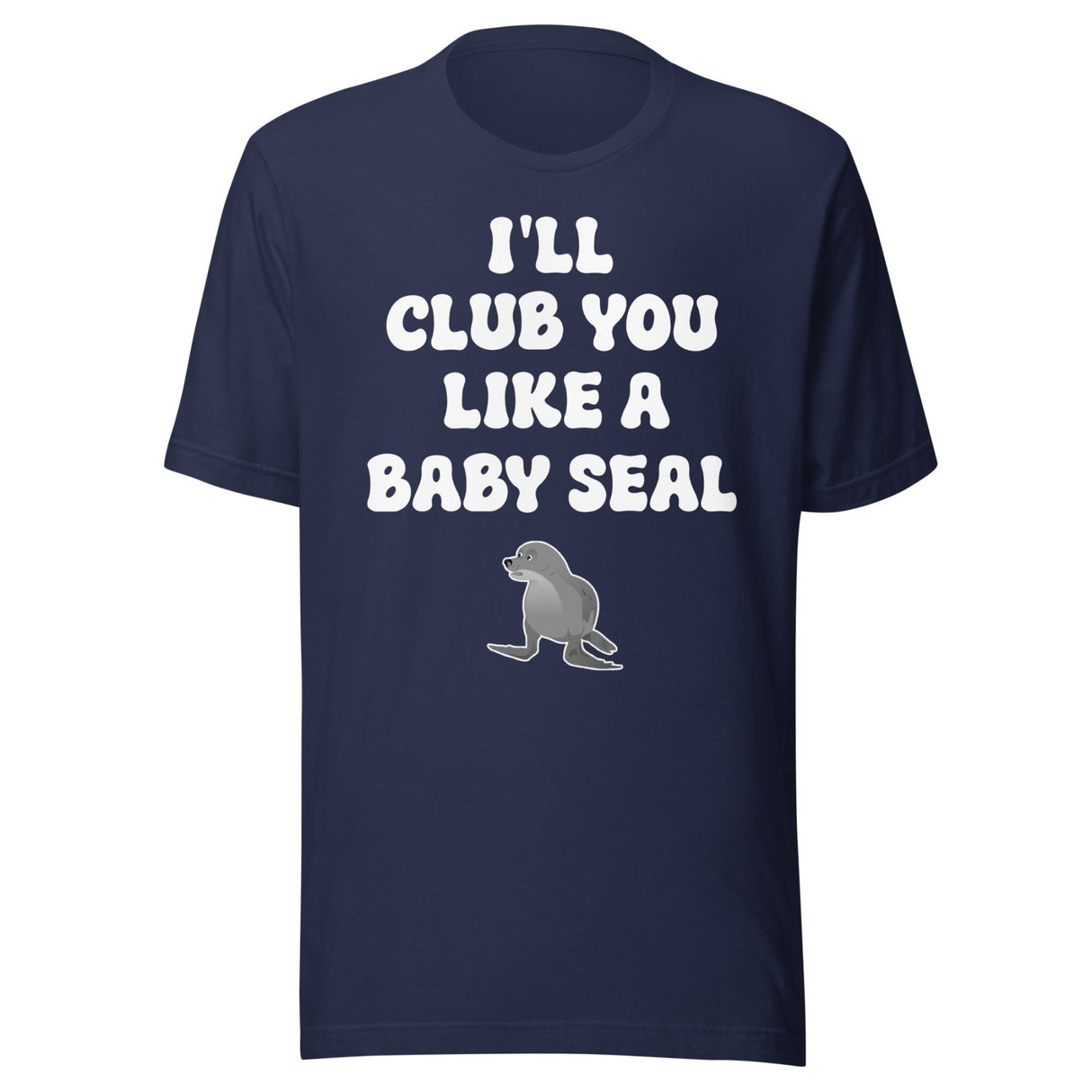 I'll Club You Like A Baby Seal Shirt