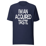 I'm An Acquired Taste Shirt