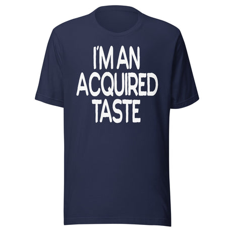 I'm An Acquired Taste Shirt