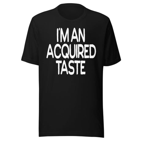 I'm An Acquired Taste Shirt