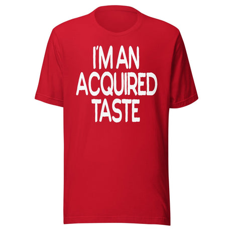 I'm An Acquired Taste Shirt