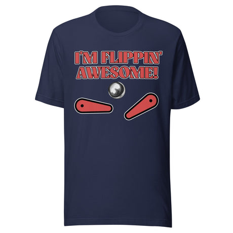 I'm Flippin' Awesome Pinball Shirt