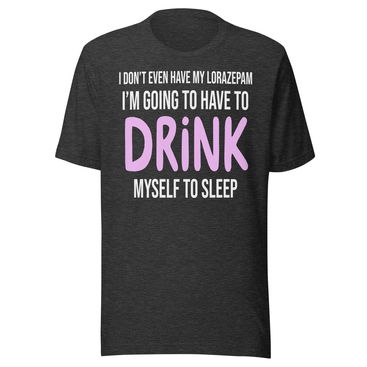 I'm Going To Have To Drink Myself To Sleep Shirt
