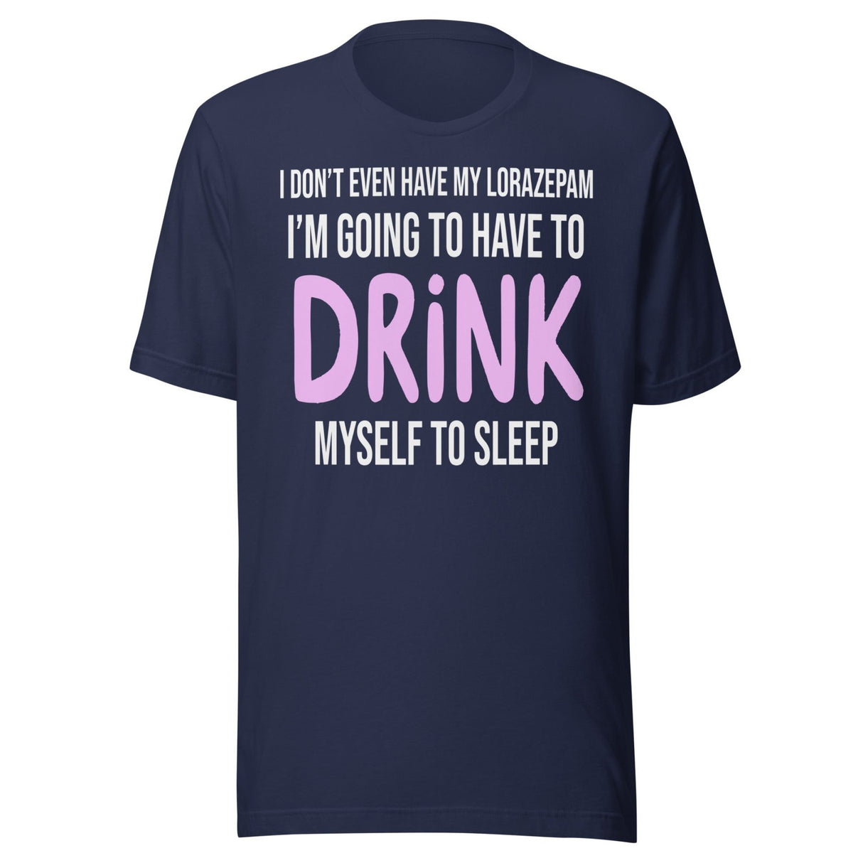 I'm Going To Have To Drink Myself To Sleep Shirt