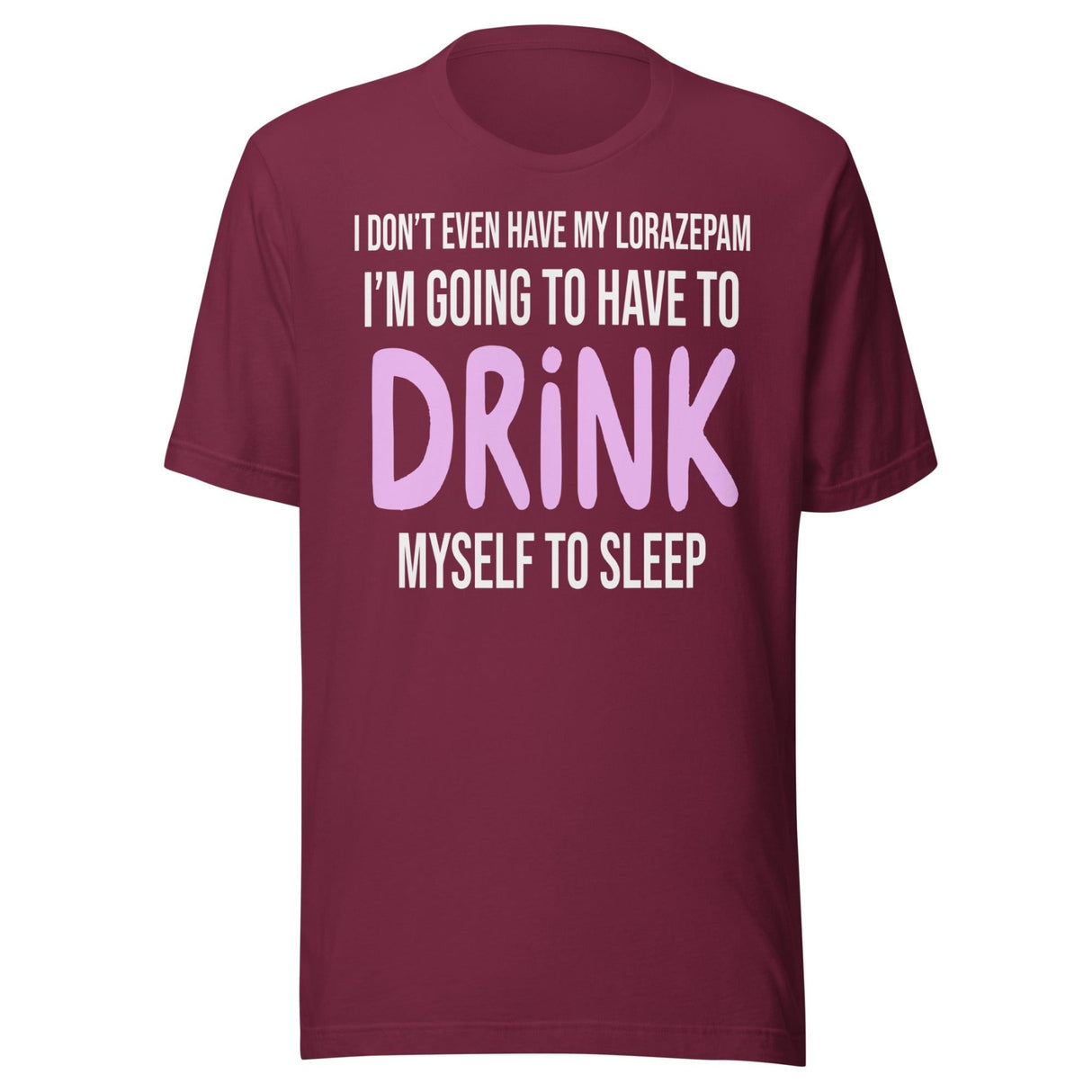 I'm Going To Have To Drink Myself To Sleep Shirt