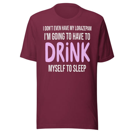 I'm Going To Have To Drink Myself To Sleep Shirt