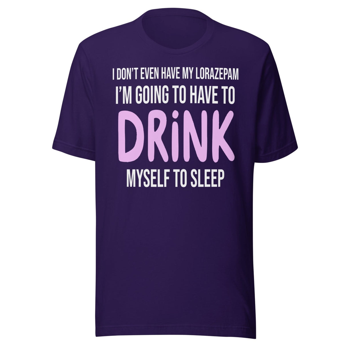 I'm Going To Have To Drink Myself To Sleep Shirt