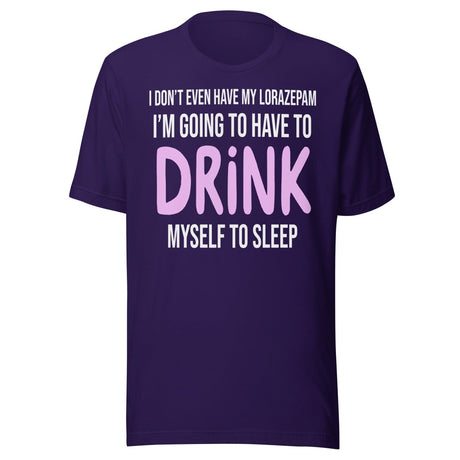 I'm Going To Have To Drink Myself To Sleep Shirt